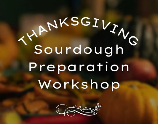 11/24/25 Special Thanksgiving Sourdough Prep (Monday 6:00pm)